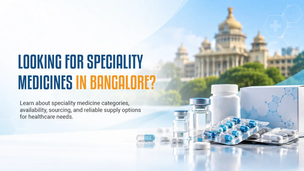 Speciality Medicines in Bangalore: A Complete Guide